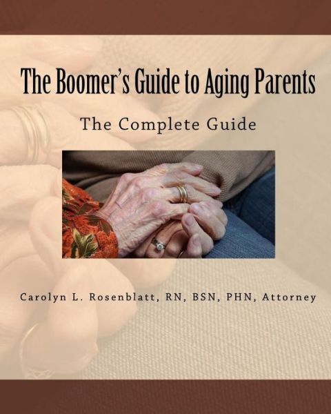 Cover for Attorney Carolyn L. Rosenblatt R.n. · The Boomer's Guide to Aging Parents: the Complete Guide (Paperback Book) (2009)