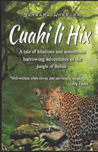 Cover for Barbara Wheeler · Cuahi li Hix: A tale of hilarious and sometimes harrowing adventures in the jungle of Belize (Paperback Book) (2021)