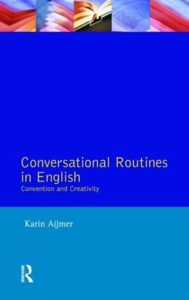 Cover for Aijmer, Karin (University of Gothenburg) · Conversational Routines in English: Convention and Creativity - Studies in Language and Linguistics (Paperback Book) (1996)