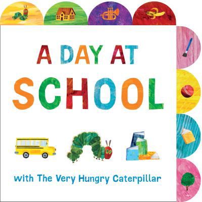 Cover for Eric Carle · A Day at School with The Very Hungry Caterpillar: A Tabbed Board Book (Kartonbuch) (2023)
