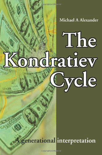 The Kondratiev Cycle: a Generational Interpretation - Michael Alexander - Books - iUniverse - 9780595217113 - March 1, 2002