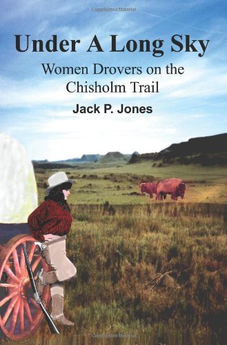 Cover for Jack Jones · Under a Long Sky: Women Drovers on the Chisholm Trail (Pocketbok) (2002)