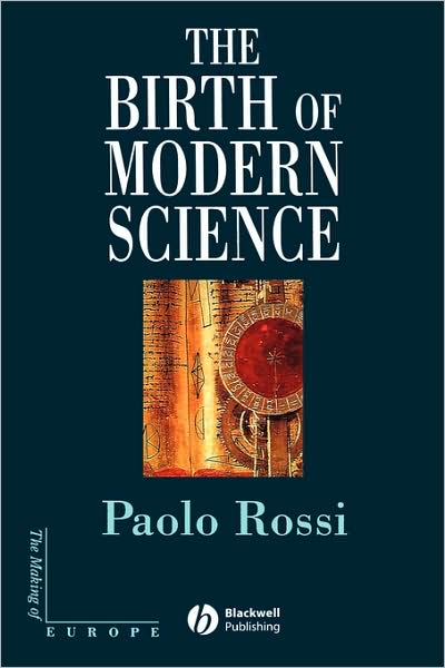 Cover for Rossi, Paolo (University of Florence) · The Birth of Modern Science - Making of Europe (Paperback Book) (2001)