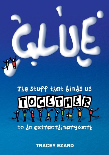 Cover for Ezard Tracey · Glue The Stuff That Binds Us Together to do Extraordinary Work (Paperback Book) (2017)