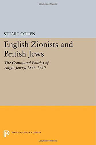 English Zionists and British Jews: The Communal Politics of Anglo-Jewry, 1896-1920 - Princeton Legacy Library - Stuart Cohen - Books - Princeton University Press - 9780691614113 - July 14, 2014