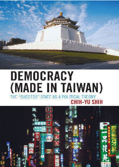 Cover for Chih-Yu Shih · Democracy (Made in Taiwan): The 'Success' State as a Political Theory (Inbunden Bok) (2008)