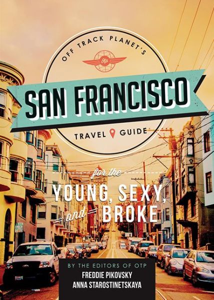 Off Track Planets San Francisco Travel Guide for the Young Sexy and Broke - Off Track Planets San Francisco Travel Guide for the Young Sexy and Broke - Livros - Running Press,U.S. - 9780762457113 - 27 de outubro de 2015
