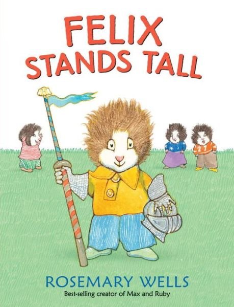 Cover for Rosemary Wells · Felix Stands Tall (Hardcover Book) (2015)