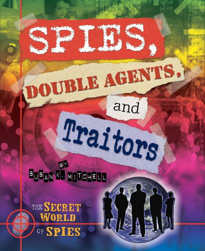 Cover for Susan K. Mitchell · Spies, Double Agents, and Traitors (The Secret World of Spies) (Hardcover Book) (2012)