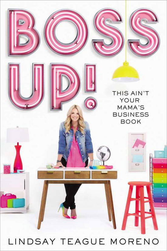 Cover for Lindsay Teague Moreno · Boss Up!: This Ain't Your Mama's Business Book (Taschenbuch) [ITPE edition] (2019)