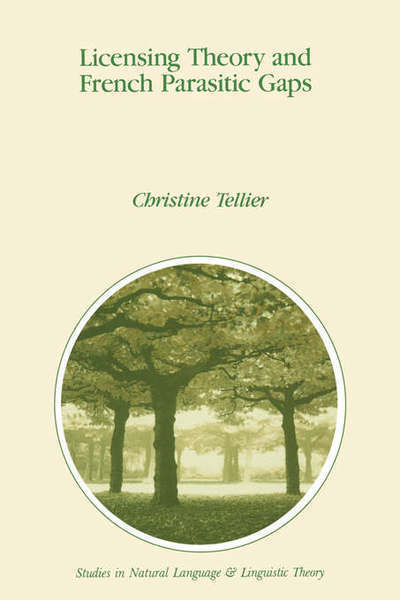 Licensing Theory and French Parasitic Gaps (Studies in Natural Language and Linguistic Theory) - C.R. Tellier - Books - Springer - 9780792313113 - October 31, 1991