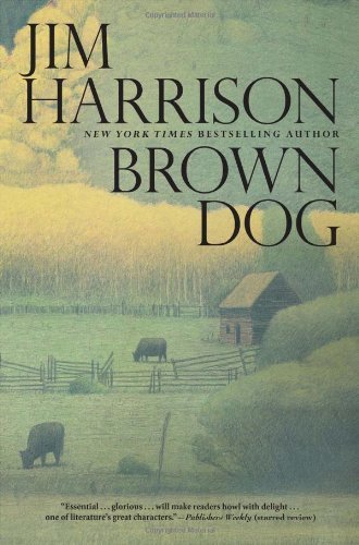 Cover for Jim Harrison · Brown Dog: Novellas (Hardcover Book) [1st edition] (2014)