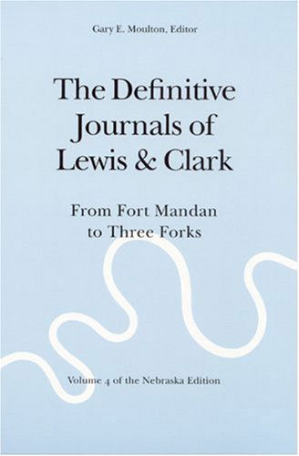 Cover for Meriwether Lewis · The Definitive Journals of Lewis and Clark, Vol 4: From Fort Mandan to Three Forks (Paperback Book) [New edition] (2002)