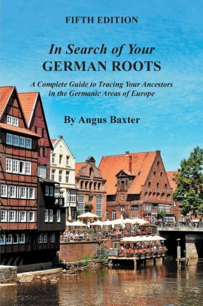 Cover for Angus Baxter · In Search of Your German Roots. a Complete Guide to Tracing Your Ancestors in the Germanic Areas of Europe. Fifth Edition (Paperback Book) (2015)