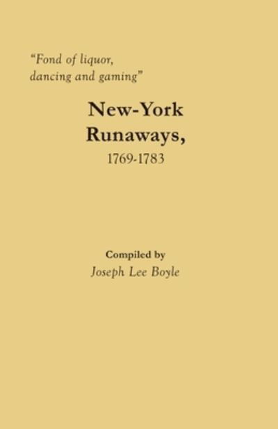 Cover for Joseph Lee Boyle · &quot;Fond of liquor, dancing and gaming&quot; : New-York Runaways, 1769-1783 (Paperback Book) (2020)