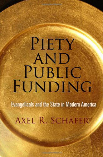 Cover for Axel R. Schafer · Piety and Public Funding: Evangelicals and the State in Modern America - Politics and Culture in Modern America (Hardcover Book) (2012)