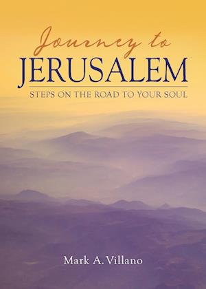 Cover for Mark A. Villano · Journey to Jerusalem Steps on the Road to Your Soul (Book) (2020)