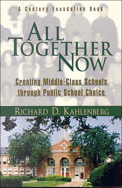Cover for Richard D. Kahlenberg · All Together Now: Creating Middle-Class Schools through Public School Choice (Paperback Book) (2003)