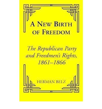 Cover for Herman Belz · A New Birth of Freedom: The Republican Party and the Freedmen's Rights - Reconstructing America (Paperback Bog) (2000)
