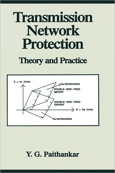 Cover for Paithankar, Yeshwant G. (Visvesvaraya Regional College of Engineering, Nagpur, India) · Transmission Network Protection: Theory and Practice - Power Engineering Willis (Hardcover Book) (1997)