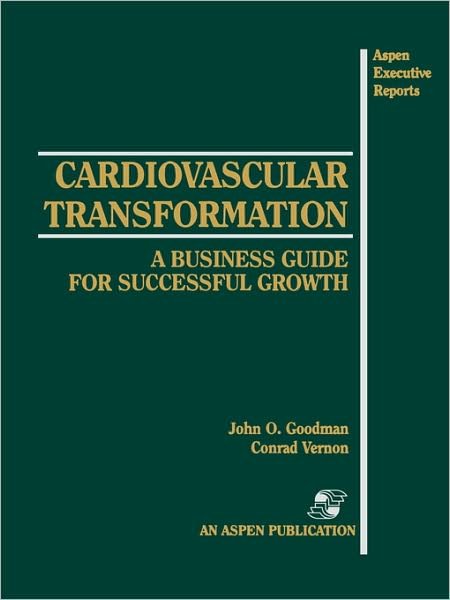 Cover for John Goodman · Cardiovascular Transformation: A Business Guide for Successful Growth: A Business Guide for Successful Growth (Pocketbok) (1994)