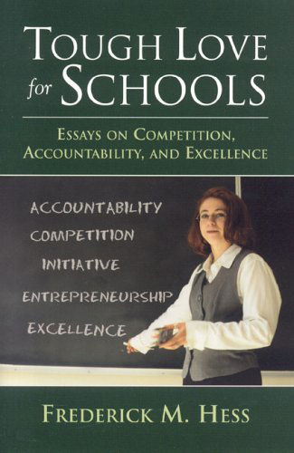 Cover for Frederick M. Hess · Tough Love for Schools: Essays on Competition, Accountability, and Excellence (Hardcover Book) [First edition] (2006)