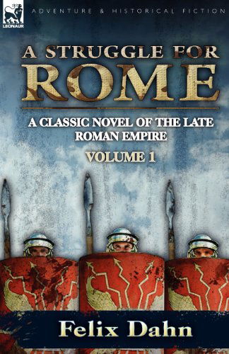 Cover for Felix Dahn · A Struggle for Rome: A Classic Novel of the Late Roman Empire-Volume 1 (Paperback Book) (2010)