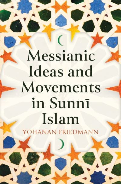 Cover for Yohanan Friedmann · Messianic Ideas and Movements in Sunni Islam (Innbunden bok) (2022)