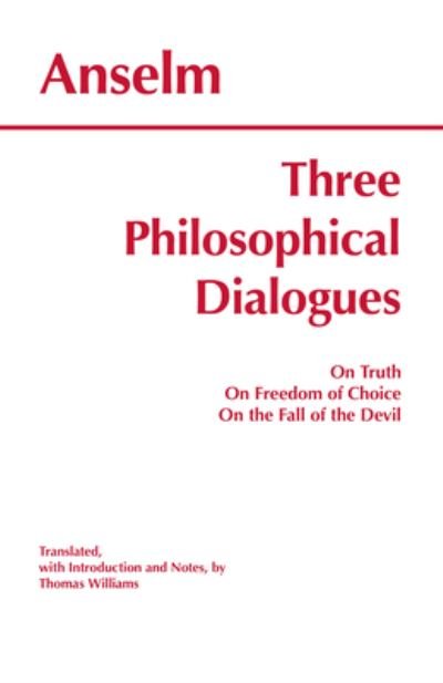 Cover for Anselm · Three Philosophical Dialogues: On Truth, On Freedom of Choice, On the Fall of the Devil - Hackett Classics (Paperback Book) (2002)