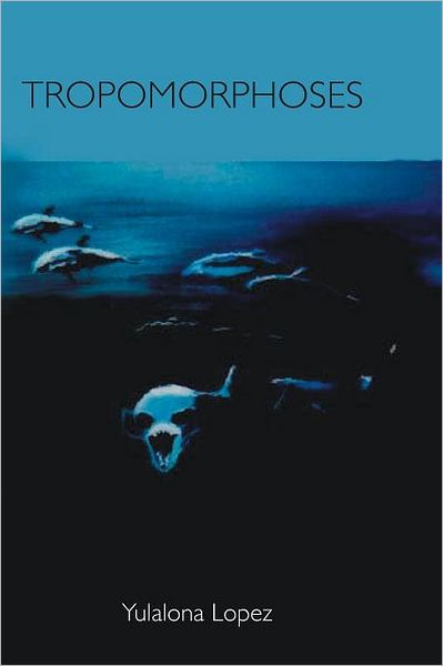 Cover for Yulalona Lopez · Tropomorphoses: Myths from the Evening of Humanity (Paperback Book) (2007)