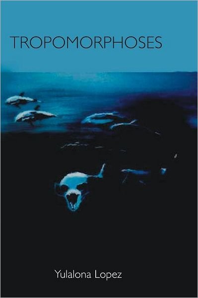 Cover for Yulalona Lopez · Tropomorphoses: Myths from the Evening of Humanity (Paperback Bog) (2007)