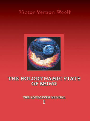 Cover for Victor Vernon Woolf · The Holodynamic State of Being:the Advocate's Manual I (Pocketbok) (2005)