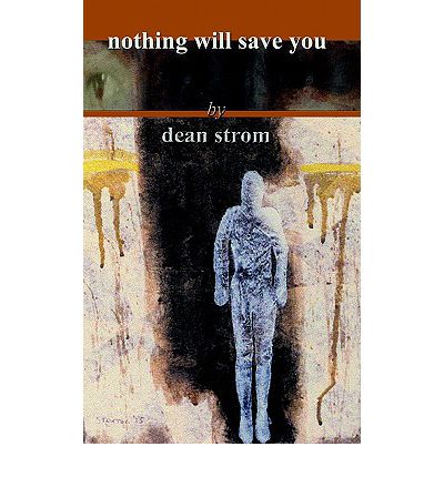 Nothing Will Save You - Dean Strom - Books - PretendGeniusPress - 9780974726113 - September 5, 2000