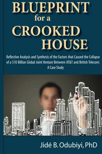 Cover for Jide B. Odubiyi · Blueprint for a Crooked House: Reflective Analysis and Synthesis of the Factors That Caused the Collapse of a $10 Billion Global Joint Venture Between At&amp;t and British Telecom. a Case Study (Paperback Book) (2013)