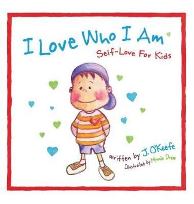 Cover for J O'Keefe · I Love Who I Am: Self-Love For Kids - Self Discovery Series for Kids (Hardcover Book) (2019)