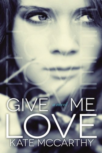 Cover for Kate Mccarthy · Give Me Love (Give Me Series) (Volume 1) (Paperback Book) (2013)