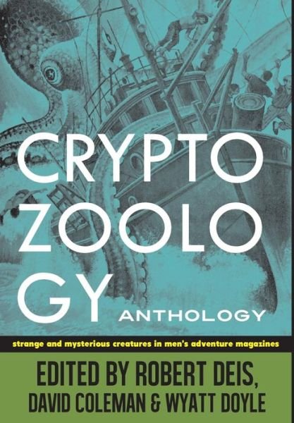 Robert Deis · Cryptozoology Anthology: Strange and Mysterious Creatures in Men's Adventure Magazines - Men's Adventure Library (Hardcover Book) [Deluxe W/Bonus Content edition] (2015)