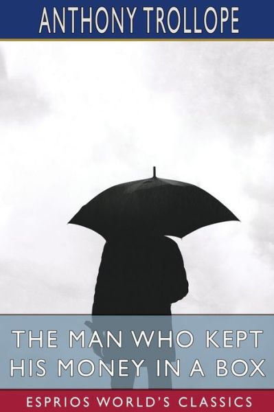 The Man Who Kept His Money in a Box (Esprios Classics) - Anthony Trollope - Books - Blurb - 9781006172113 - August 23, 2024