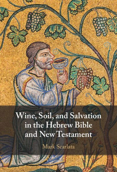 Wine, Soil, and Salvation in the Hebrew Bible and New Testament - Scarlata, Mark (St Mellitus College, London) - Bøger - Cambridge University Press - 9781009551113 - 31. december 2024