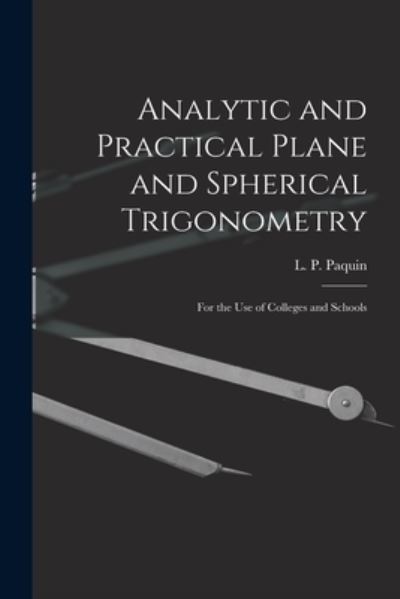 Cover for L P (Louis Philibert) 1846 Paquin · Analytic and Practical Plane and Spherical Trigonometry [microform] (Paperback Book) (2021)