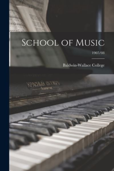 Cover for Baldwin-Wallace College · School of Music; 1907/08 (Paperback Book) (2021)