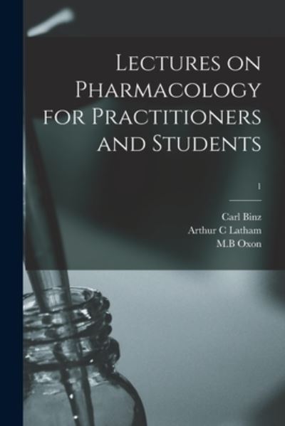 Cover for Carl 1832-1913 Binz · Lectures on Pharmacology for Practitioners and Students; 1 (Paperback Book) (2021)