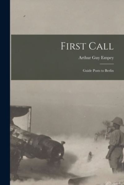 First Call [microform] - Arthur Guy 1883-1963 Empey - Livres - Legare Street Press - 9781014609113 - 9 septembre 2021