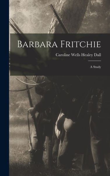 Cover for Caroline Wells Healey Dall · Barbara Fritchie (Book) (2022)