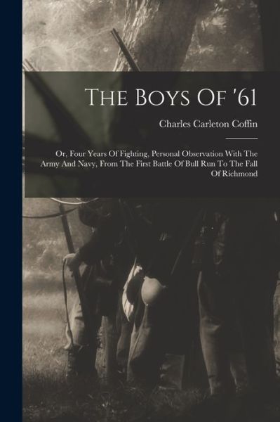 Boys Of '61 - Charles Carleton Coffin - Books - Creative Media Partners, LLC - 9781018797113 - October 27, 2022