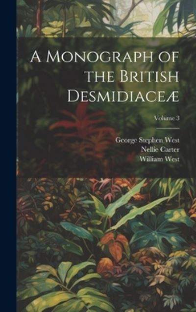 Cover for William West · Monograph of the British Desmidiaceæ; Volume 3 (Book) (2023)