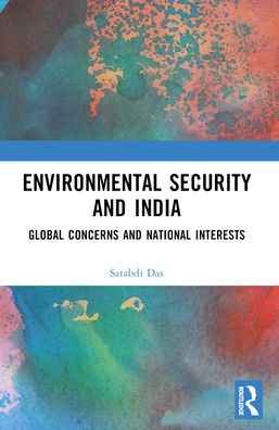 Cover for Das, Satabdi (South Calcutta Girls' College, India) · Environmental Security and India: Global Concerns and National Interests (Pocketbok) (2024)