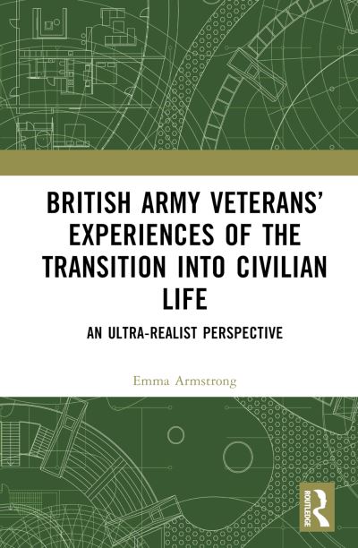 Cover for Emma Armstrong · British Army Veterans’ Experiences of the Transition into Civilian Life: An Ultra-Realist Perspective (Hardcover Book) (2025)