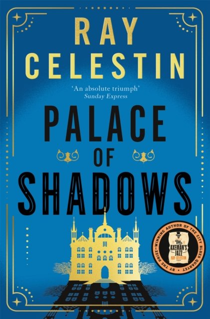 Cover for Ray Celestin · Palace of Shadows: A Spine-Chilling Gothic Thriller from the Author of the City Blues Quartet (Paperback Book) (2024)
