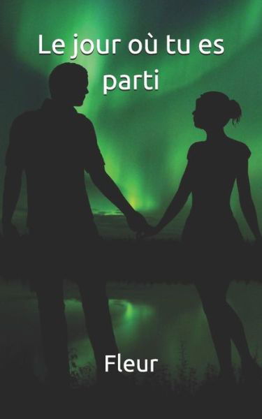 Le jour ou tu es parti - Fleur - Books - Independently Published - 9781072946113 - June 10, 2019